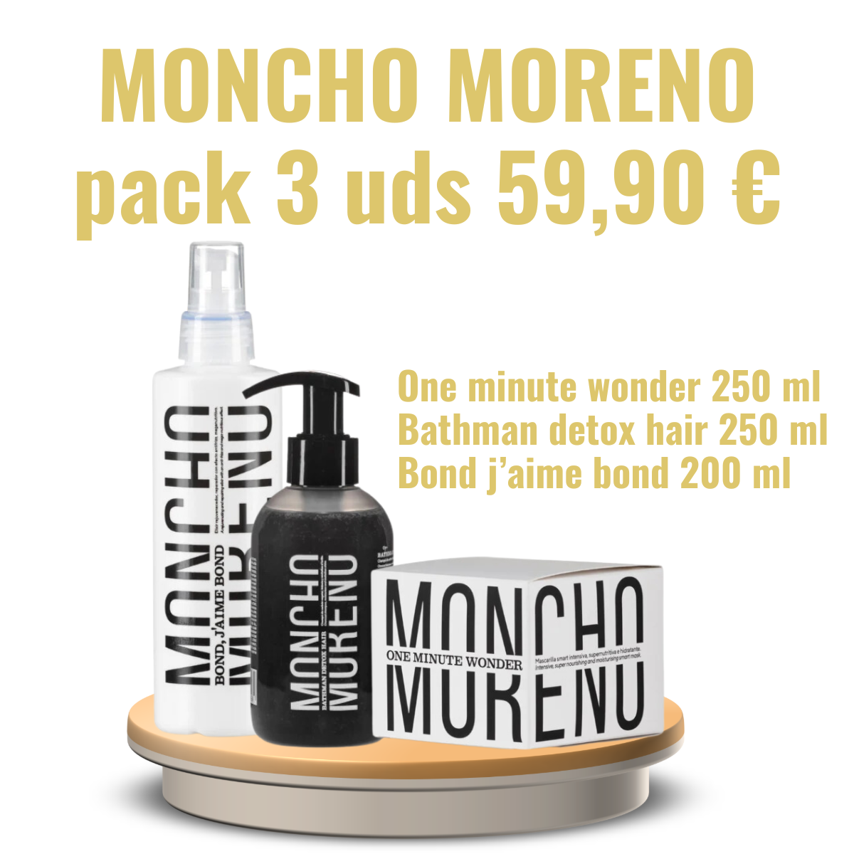 SÚPER PACK MONCHO MORENO -One minute wonder 250ml, J'aime bond 200 ml, Bathman detox 250 ml